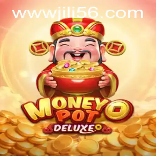 Unveiling MoneyPotDELUXE: An Engaging Dive into the World of JILI56